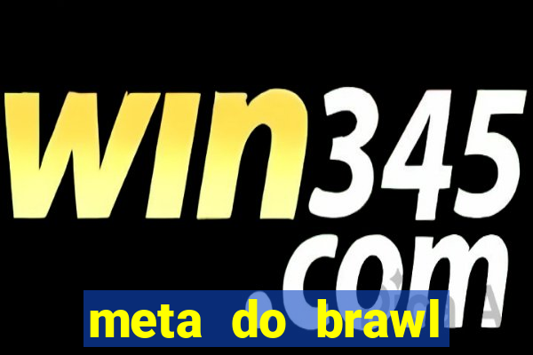 meta do brawl stars 2024